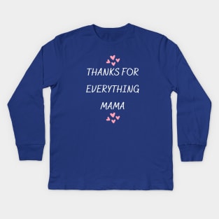 Thanks For Everything Mama Kids Long Sleeve T-Shirt